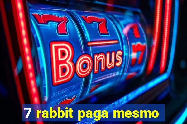 7 rabbit paga mesmo